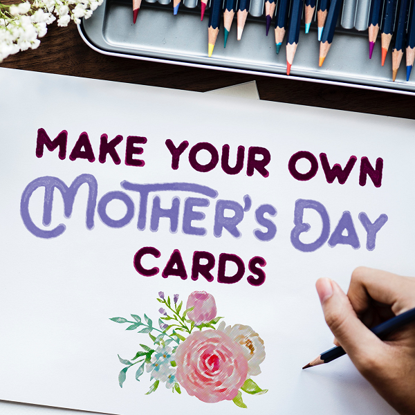 Make Your Own Mother’s Day Cards